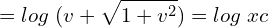 Rendered by QuickLaTeX.com  =log\; (v+\displaystyle \sqrt{1+v^{2}})=log\;xc\\