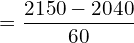 =\dfrac{2150-2040}{60} \\