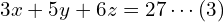 3x + 5y + 6z = 27 \cdots (3) \\ 