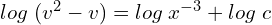 Rendered by QuickLaTeX.com  log\; (v^{2}-v)=log\;x^{-3}+log\; c \\