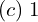 Rendered by QuickLaTeX.com  (c)\; 1 \\