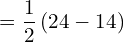 =\dfrac{1}{2} \left ( 24-14 \right )\\