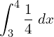 Rendered by QuickLaTeX.com  \displaystyle \int_{3}^{4}{\dfrac{1}{4}}\;dx  \\