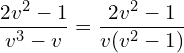 Rendered by QuickLaTeX.com  \displaystyle \frac{2v^{2}-1}{v^{3}-v}= \displaystyle \frac{2v^{2}-1}{v(v^{2}-1)}\\