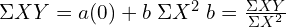   \Sigma XY=a(0)+b\; \Sigma X^{2}\; b=\frac{\Sigma XY}{\Sigma X^{2}} \\