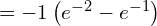 Rendered by QuickLaTeX.com  =-1 \left( e^{-2} -e^{-1}\right)\\