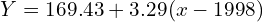   Y=169.43+3.29(x-1998) \\