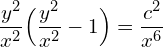 Rendered by QuickLaTeX.com  \displaystyle \frac{y^{2}}{x^{2}} \Big(\displaystyle \frac{y^{2}}{x^{2}}-1\Big)=\displaystyle \frac{c^{2}}{x^{6}} \\