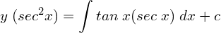Rendered by QuickLaTeX.com  y\; (sec^{2}x)=\displaystyle \int tan\;x (sec\;x)\;dx+c          \\