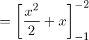 =\left[ \dfrac{x^{2}}{2}+x \right]_{-1}^{-2}\\ 