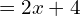  =2x+4\\ 