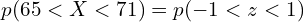  p(65 < X < 71) = p(-1 < z < 1)  \\