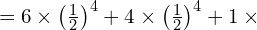   =6 \times \left( \frac{1}{2} \right)^{4}+4 \times \left( \frac{1}{2} \right)^{4}+1 \times \\