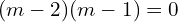 Rendered by QuickLaTeX.com  (m-2)(m-1)=0 \\