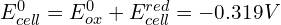 E_{cell}^{0}=E_{ox}^{0}+E_{cell}^{red}=-0.319V