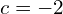 Rendered by QuickLaTeX.com c=-2 \\