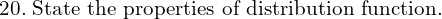 Rendered by QuickLaTeX.com  20.\; \text{State the properties of distribution function.} \\