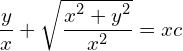 Rendered by QuickLaTeX.com  \displaystyle \frac{y}{x}+\displaystyle \sqrt{\displaystyle \frac{x^{2}+y^{2}}{x^{2}}}= xc \\