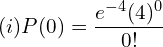   (i)P(0)=\dfrac{e^{-4}(4)^{0}}{0!}  \\