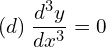 Rendered by QuickLaTeX.com  (d)\; \displaystyle \frac{d^{3}y }{dx^{3}}=0