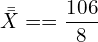  \bar {\bar X}==\dfrac{106}{8}\\