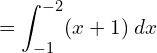 =\displaystyle \int_{-1}^{-2}(x+1)\: dx\\ 
