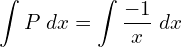 Rendered by QuickLaTeX.com  \displaystyle \int P\;dx= \displaystyle \int \displaystyle \frac{-1}{x}\;dx \\