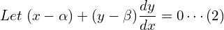 Rendered by QuickLaTeX.com Let \; (x-\alpha)+(y-\beta)\dfrac{dy}{dx}=0 \cdots (2)\\