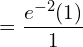     =\dfrac{e^{-2}(1)}{1}  \\