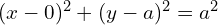 Rendered by QuickLaTeX.com   (x-0)^{2}+(y-a)^{2}=a^{2} \\