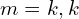 Rendered by QuickLaTeX.com  m=k,k \\
