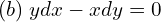 Rendered by QuickLaTeX.com  (b)\; ydx-xdy=0 \\
