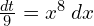  \frac{dt}{9}=x^{8}\:dx\\