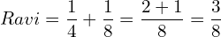   Ravi = \dfrac{1}{4} + \dfrac{1}{8} = \dfrac{2+1}{8} = \dfrac{3}{8}\\ 