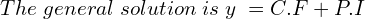 Rendered by QuickLaTeX.com  The\;  general \; solution \; is\; y\;=C.F+P.I \\
