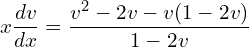 Rendered by QuickLaTeX.com  x\displaystyle \frac{dv}{dx}=\displaystyle \frac{v^{2}-2v-v(1-2v)}{1-2v} \\