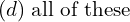 Rendered by QuickLaTeX.com  (d)\;\text{all of these}\\
