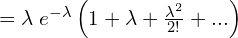   =\lambda\; e^{-\lambda} \left(1+\lambda+\frac{\lambda^{2}}{2!}+... \right)  \\