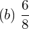 Rendered by QuickLaTeX.com  (b)\; \dfrac{6}{8} \\