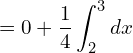 Rendered by QuickLaTeX.com  =0+\dfrac{1}{4}\displaystyle \int_{2}^{3}dx \\