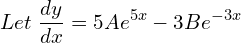Rendered by QuickLaTeX.com  Let\;\displaystyle \frac{dy}{dx}=5Ae^{5x}-3Be^{-3x} \\