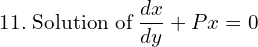 Rendered by QuickLaTeX.com  11.\;\text{Solution of}\;\displaystyle \frac{dx }{dy}+Px=0 \\