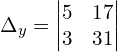 \Delta_{y} = \begin{vmatrix}  5&17 \\   3&31  \end{vmatrix}\\