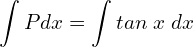 Rendered by QuickLaTeX.com  \displaystyle \int Pdx=\displaystyle \int tan\;x \;dx \\