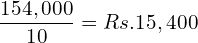  \dfrac{154,000}{10}=Rs. 15,400