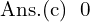 Rendered by QuickLaTeX.com  \text{Ans.(c)\; 0 }\\