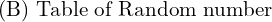  \text{(B) Table of Random number}\\