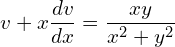 Rendered by QuickLaTeX.com  v+ x\displaystyle \frac{dv }{dx}=\displaystyle \frac{xy}{x^{2}+y^{2}} \\