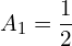 A_{1}=\dfrac{1}{2}\\ 