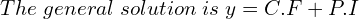Rendered by QuickLaTeX.com  The \; general \;solution \;is\; y=C.F+P.I\; \\